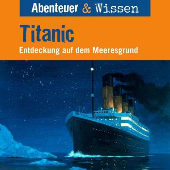 Abenteuer & Wissen Titanic