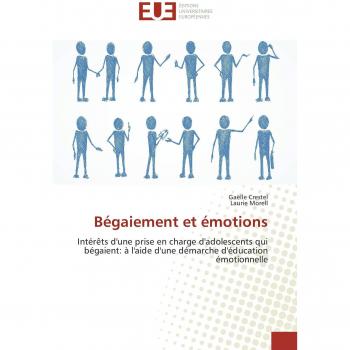 Bégaiement et émotions: Intérêts d'une prise en charge d'adolescents qui bégaient: à l'aide d'une démarche d'éducation émotionnelle (Omn.Univ.Europ.)