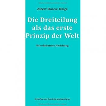Kluge, Albert Marcus: Die Dreiteilung als das erste Prinzip der Welt