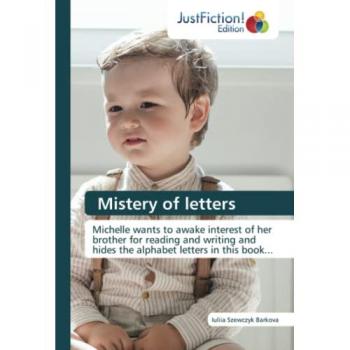 Mistery of letters: Michelle wants to awake interest of her brother for reading and writing and hides the alphabet letters in this book...