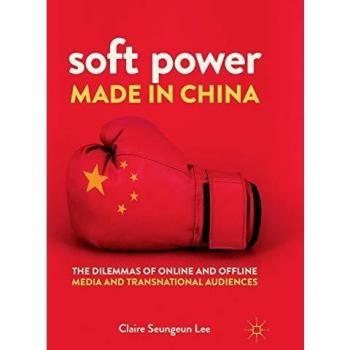 Soft Power Made in China: The Dilemmas of Online and Offline Media and Transnational Audiences