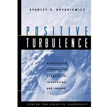 Positive Turbulence: Developing Climates for Creativity, Innovation, and Renewal