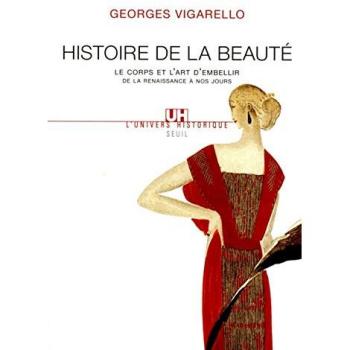 Histoire de la beauté : Le corps et l'art d'embellir de la Renaissance à nos jours