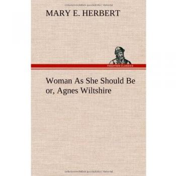 Woman As She Should Be or, Agnes Wiltshire