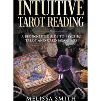 Smith, Melissa: Intuitive Tarot Reading A Beginner's Guide to Psychic Tarot and Card Meanings