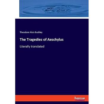 The Tragedies of Aeschylus, Sachbücher von Theodore Alois Buckley