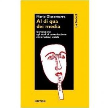 Al di qua dei media. Introduzione agli studi di comunicazione e interazione sociale