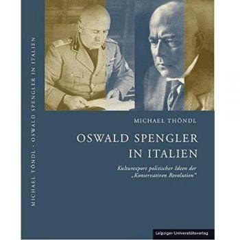 Oswald Spengler in Italien: Kulturexport politischer Ideen der Konservativen Revolution