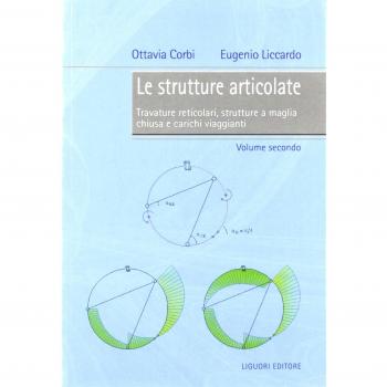 Le strutture articolate. Vol. 2: Travature reticolari, strutture a maglia chiusa e carichi viaggianti.