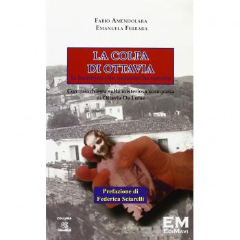 La colpa di Ottavia. La bambina che nessuno ha cercato. Controinchiesta sulla misteriosa scomparsa di Ottavia De Luise