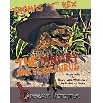 Dinosaur Detective: Thomas T Rex and the Case of the Angry Ankylosaurus