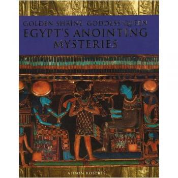 Golden Shrine, Goddess Queen: Egypt's Anointing Mysteries