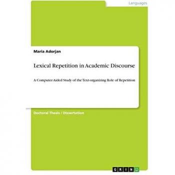 Lexical Repetition in Academic Discourse: A Computer-Aided Study of the Text-organizing Role of Repetition