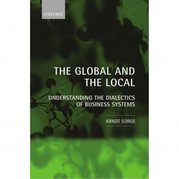 The Global and the Local : Understanding the Dialectics of Business Systems: Understanding the Dialectics of Business Systems