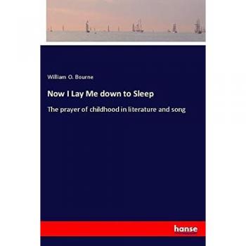 Now I Lay Me down to Sleep: The prayer of childhood in literature and song