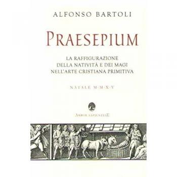 Praesepium. La raffigurazione della Natività e dei Magi nell'arte cristiana primitiva