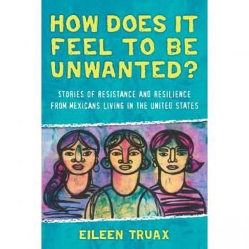 How Does It Feel to Be Unwanted?: Stories of Resistance and Resilience from Mexicans Living in the United States