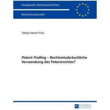 Â«Patent-TrollingÂ» â RechtsmissbrÃ¤uchliche Verwendung des Patentrechtes?