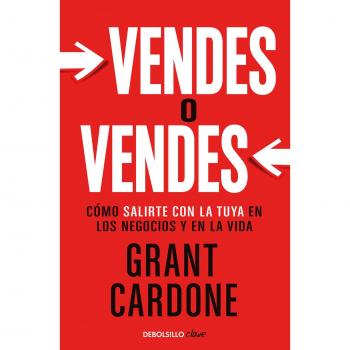 Vendes o vendes: Cómo salirte con la tuya en los negocios y en la vida.