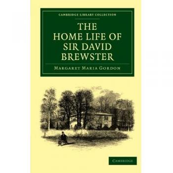 The Home Life of Sir David Brewster (Cambridge Library Collection