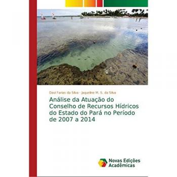 Análise da Atuação do Conselho de Recursos Hídricos do Estado do Pará no Período de 2007 a 2014