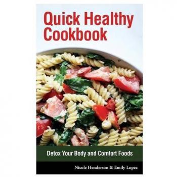 Quick Healthy Cookbook: Detox Your Body and Comfort Foods, Nicole Henderson, Lop