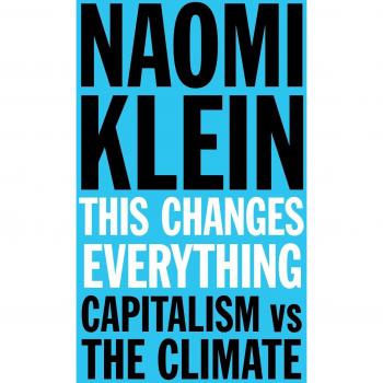 This Changes Everything: Capitalism vs. The Climate