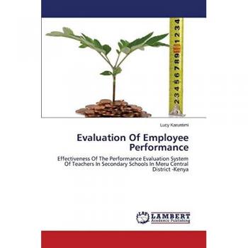 Evaluation Of Employee Performance: Effectiveness Of The Performance Evaluation System Of Teachers In Secondary Schools In Meru Central District -Kenya
