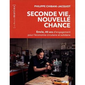 Seconde Vie, Nouvelle Chance. Envie, 40 Ans D'Engagement Pour L'Économie Circulaire Et Solidaire