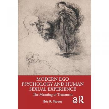 Modern Ego Psychology and Human Sexual Experience by Marcus & Eric R. Columbia University & Colelge of Physicians and Surgeons