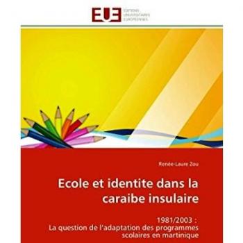 Ecole et identite dans la caraibe insulaire: 1981/2003 : La question de l’adaptation des programmes scolaires en martinique (Omn.Univ.Europ.)