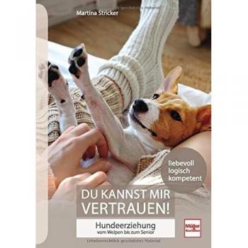 Du kannst mir vertrauen!: Hundeerziehung vom Welpen bis zum Senior
