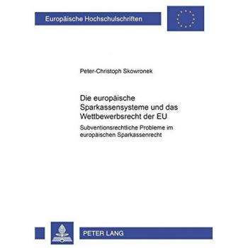 Die europäischen Sparkassensysteme und das Wettbewerbsrecht der EU: Subventionsrechtliche Probleme im europäischen Sparkassenrecht