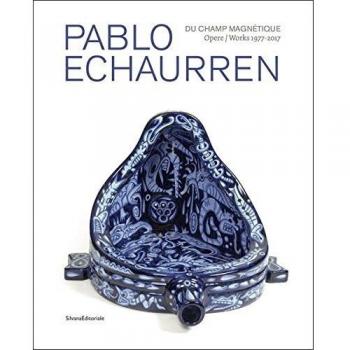 Pablo Echaurren. Du champ magnétique. Opere-Works 1977-2017. Catalogo della mostra