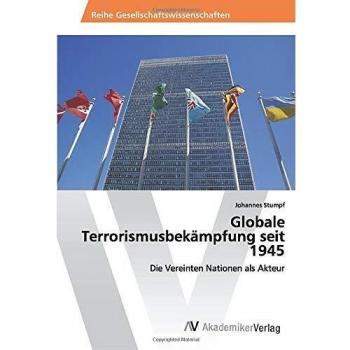Globale Terrorismusbekämpfung seit 1945: Die Vereinten Nationen als Akteur