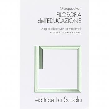 Filosofia dell'educazione. L'agire educativo tra modernità e mondo contemporaneo