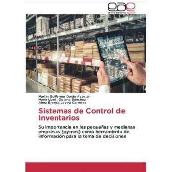 Sistemas de Control de Inventarios: Su importancia en las pequeñas y medianas empresas (pymes) como herramienta de información para la toma de decisiones