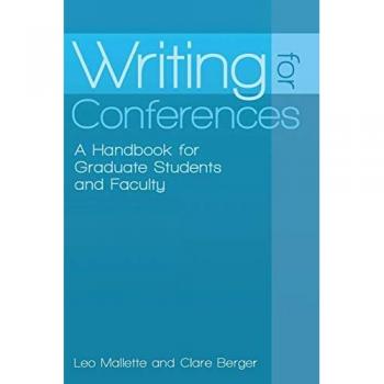 Writing for Conferences: A Handbook for Graduate Students and Faculty Leo A. Mallette