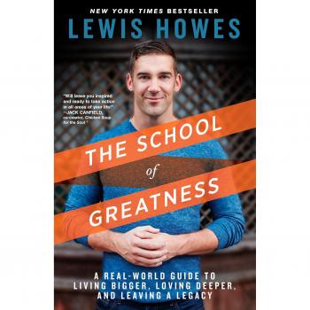 The School of Greatness : A Real-World Guide to Living Bigger, Loving Deeper, and Leaving a Legacy