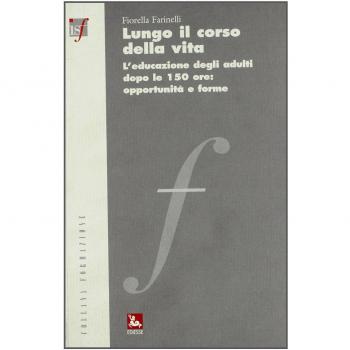 Lungo il corso della vita. L'educazione degli adulti dopo le 150 ore: opportunità e forme
