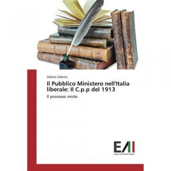 Salerno, Valeria: Il Pubblico Ministero nell'Italia liberale: Il C.p.p del 1913