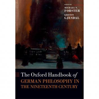 The Oxford Handbook of German Philosophy in the Nineteenth Century