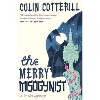 Colin Cotterill The Merry Misogynist: A Dr Siri Investigation (Dr Siri Paiboun Mystery 6)