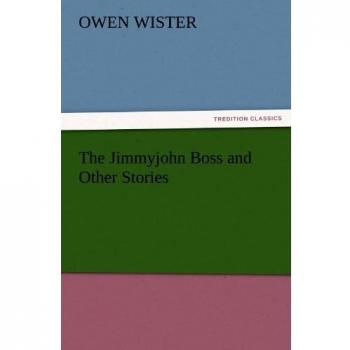 The Jimmyjohn Boss and Other Stories (TREDITION CLASSICS)