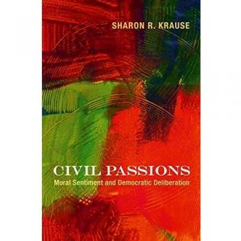 Civil Passions: Moral Sentiment and Democratic Deliberation