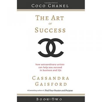 The Art of Success: Coco Chanel: How Extraordinary Artists Can Help You Succeed in Business and Life: 2