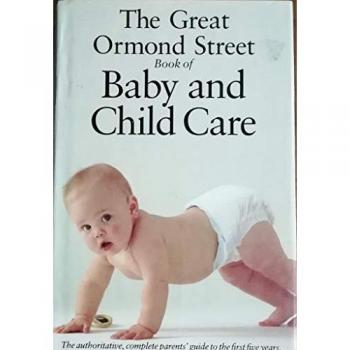 The Great Ormond Street Book of Baby and Child Care
