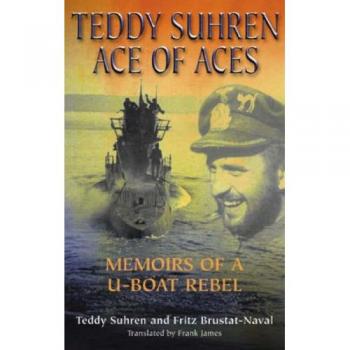 Teddy Suhren, Ace of Aces: Memoirs of a U-Boat Rebel