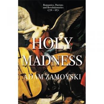 Adam Zamoyski Holy Madness: Romantics, Patriots And Revolutionaries 1776-1871