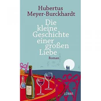 Hubertus Meyer-Burckhardt Die Kleine Geschichte Einer Großen Liebe: Roman